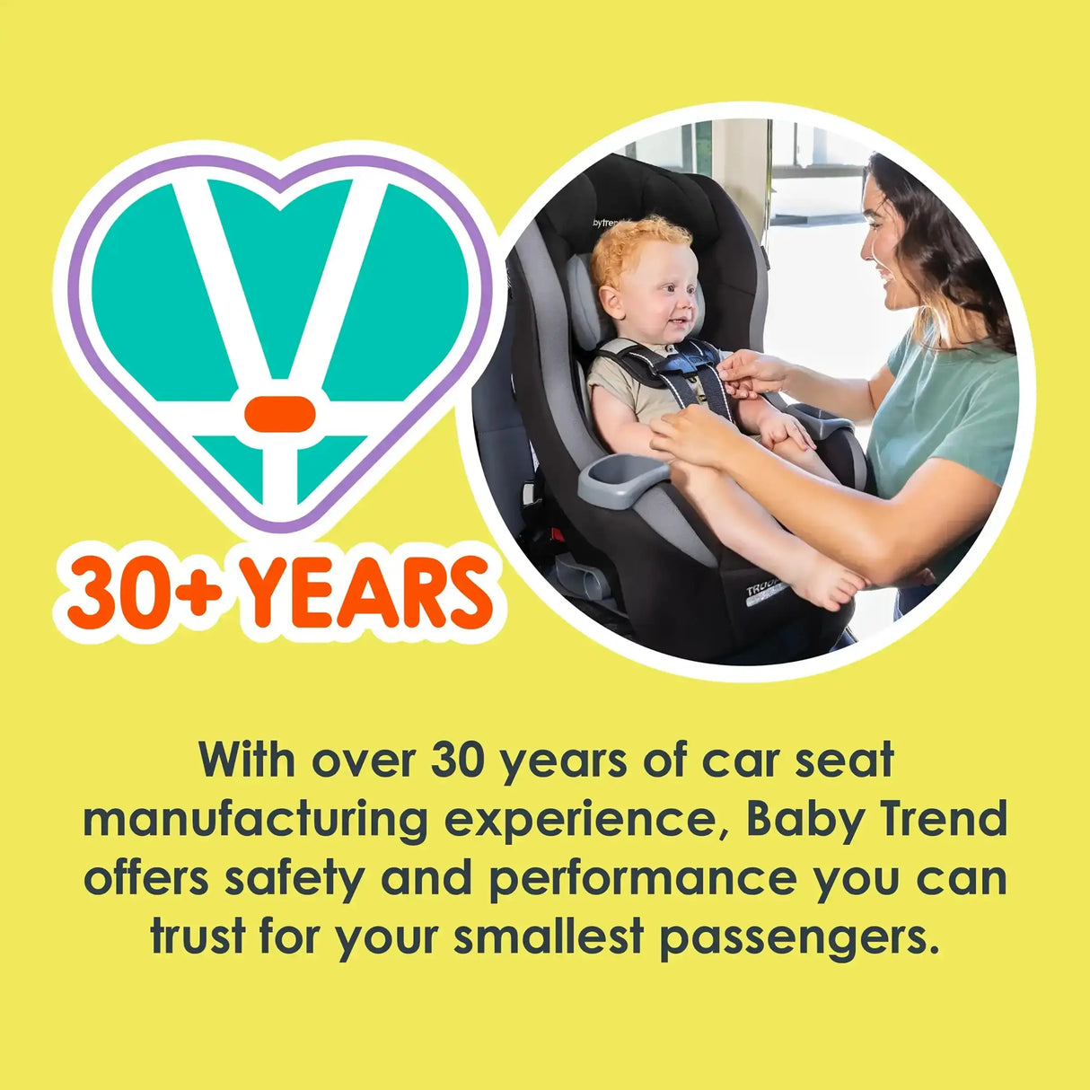 Baby Trend with over 30 years of car seat manufacturing